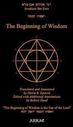 The Beginning of Wisdom - Avraham Ibn Ezra, Abraham Ben Meeir Ibn Ezra, Robert Hand (1998)