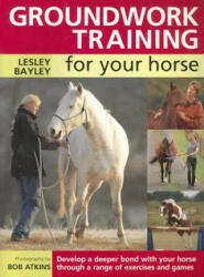 Groundwork Training for Your Horse - Lesley Bayley (2006)