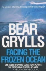 Facing the Frozen Ocean - Bear Grylls (2005)