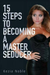 15 Steps to Becoming a Master Seducer - Kezia Noble (2010)