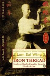 Iron Thread. Southern Shaolin Hung Gar Kung Fu Classics Series - Lam Sai Wing (2007)