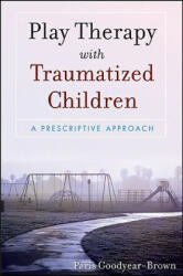 Play Therapy with Traumatized Children: A Prescriptive Approach (2009)