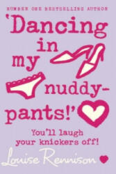 Dancing in my nuddy-pants! ' - Louise Rennison (2006)