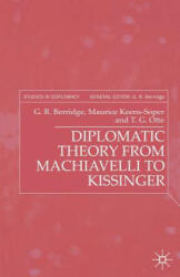 Diplomatic Theory from Machiavelli to Kissinger - G R Berridge (2001)