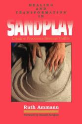 Healing and Transformation in Sandplay: Creative Processes Made Visible (1991)