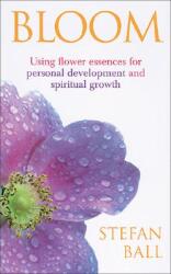 Bloom - Using flower essences for personal development and spiritual growth (2006)