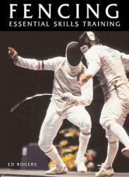 Fencing: Essential Skills Training - Ed Rogers (2003)