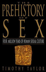 The Prehistory of Sex: Four Million Years of Human Sexual Culture - Timothy Taylor (1997)