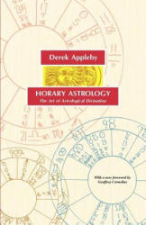 Horary Astrology, The Art of Astrological Divination - Derek Appleby, Geoffrey Cornelius (2005)