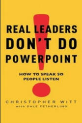Real Leaders Don't Do Powerpoint - Christopher Witt (2009)