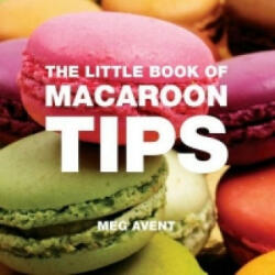 Little Book of Macaroon Tips - Meg Avent (2010)