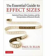The Essential Guide to Effect Sizes: Statistical Power, Meta-Analysis, and the Interpretation of Research Results - Paul D. Ellis (2010)