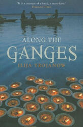 Along the Ganges - Ilija Trojanow (2011)