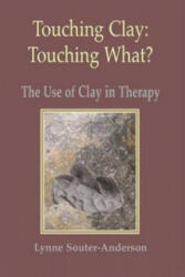 Touching Clay: Touching What? - The Use of Clay in Therapy (2010)