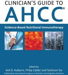 Clinician's Guide to AHCC: Evidence-Based Nutritional Immunotherapy (ISBN: 9784990926403)