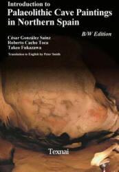Introduction to Plaeolithic Cave Paintings in Northern Spain - Cesar Gonzales Sainz, Roberto Cacho Toca, Takeo Fukazawa (ISBN: 9784907162139)