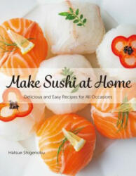 Make Sushi at Home: Delicious and Easy Recipes for All Occasions - Hatsue Shigenobu (ISBN: 9784865051018)