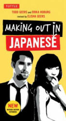 Making Out in Japanese - Todd Geers, Erika Hoburg (ISBN: 9784805312247)
