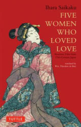 Five Women Who Loved Love - Ihara Saikaku, William Theodore De Bary (ISBN: 9784805310120)