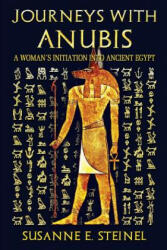 Journeys with Anubis: A Woman's Initiation into Ancient Egypt - Susanne E Steinel (ISBN: 9783981838909)