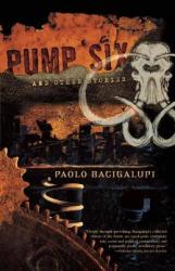 Pump Six and Other Stories - Paolo Bacigalupi (2010)