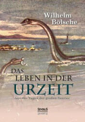 Leben der Urzeit. Aus den Tagen der grossen Saurier - Wilhelm Bolsche (ISBN: 9783958015739)