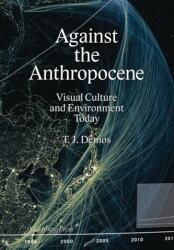 Against the Anthropocene - Cultură vizuală și mediu astăzi (ISBN: 9783956792106)
