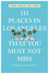 111 Places in Los Angeles That You Must Not Miss - Laurel Moglen, Julia Posey, Lyudmila Zozova (ISBN: 9783954518845)