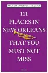 111 Places in New Orleans That You Must Not Miss - Sally Asher, Michael Murphy (ISBN: 9783954516452)