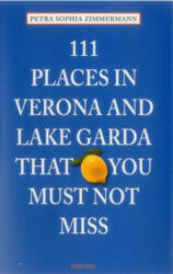 111 Places in Verona and Lake Garda That You Must Not Miss - Petra Sophia Zimmermann (ISBN: 9783954516117)