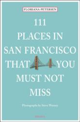 111 Places in San Francisco That You Must Not Miss - Floriana Peterson (ISBN: 9783954516094)