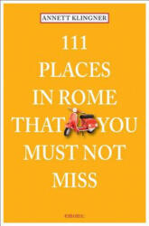 111 Places in Rome That You Shouldnt Miss - Annett Klingner (ISBN: 9783954513864)