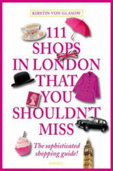 111 Shops in London That You Shouldn't Miss - Kirstin von Glasow (ISBN: 9783954513413)