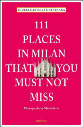 111 Places in Milan That You Must Not Miss - Giulia Castelli Gattinara (ISBN: 9783954513314)