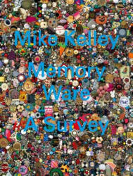 Mike Kelley - Memory Ware. A Survey - Ralph Rugoff (ISBN: 9783952446140)
