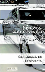 Praxis Zeichnen - Übungsbuch 13: Sportwagen - York P. Herpers (ISBN: 9783946268086)