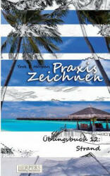 Praxis Zeichnen - Übungsbuch 12: Strand - York P. Herpers (ISBN: 9783946268079)