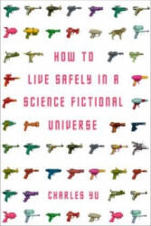 How to Live Safely in a Science Fictional Universe - Charles Yu (2011)