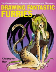 Drawing Fantastic Furries: The Ultimate Guide to Drawing Anthropomorphic Characters (2011)