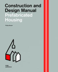 Prefabricated Housing: Construction and Design Manual - Philipp Meuser (ISBN: 9783869224275)