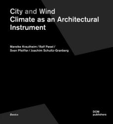 City and Wind. Climate as Architectural Instrument - Mareike Krautheim, Ralf Pasel, Sven Pfeiffer, Joachim Schultz-Granberg (ISBN: 9783869223100)
