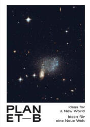 Planet B - Brad Downey, Ernst Bloch, Niklas Maak, Philippe Rahm, Ray Kurzweil (ISBN: 9783863359447)