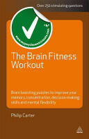 The Brain Fitness Workout: Brain Training Puzzles to Improve Your Memory Concentration Decision-Making Skills and Mental Flexibility (2010)