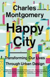 HAPPY CITY TRANSFORMING OUR LIVES - Charles Montgomery (ISBN: 9780374534882)