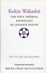 Kokin Wakashu: The First Imperial Anthology of Japanese Poetry: With 'Tosa Nikki' and 'Shinsen Waka' (ISBN: 9780804712583)