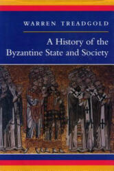 History of the Byzantine State and Society - Warren T. Treadgold (ISBN: 9780804726306)