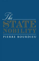 The State Nobility: Elite Schools in the Field of Power - Pierre Bourdieu, Loic Wacquant, Bourdieu Pierre (ISBN: 9780804733465)