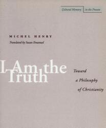 I Am the Truth: Toward a Philosophy of Christianity (ISBN: 9780804737807)