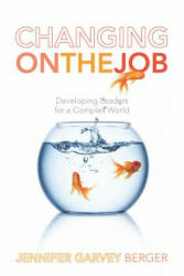 Changing on the Job - Jennifer Garvey Berger (ISBN: 9780804786966)