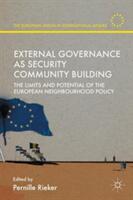 External Governance as Security Community Building: The Limits and Potential of the European Neighbourhood Policy (ISBN: 9781137561688)
